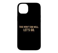 Carcasa para iPhone 14 Plus Cita Divertida de This Won'T End Well Let's Go