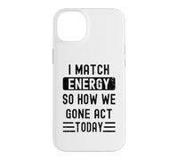 Carcasa para iPhone 14 Plus Coincido con la energía y cómo Nos fuimos Actuar Hoy