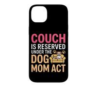 Carcasa para iPhone 14 Plus Couch IS Reserved Under The Dog MOM Act