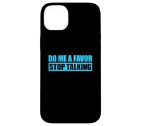 Carcasa para iPhone 14 Plus Do Me A Favor and Stop Talking