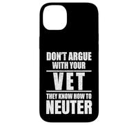 Carcasa para iPhone 14 Plus Don’t Argue with Vet Know How to Neuter Veterinarian