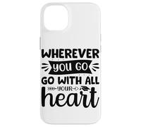 Carcasa para iPhone 14 Plus Dondequiera Que vayas vayas con Todo tu corazón