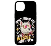 Carcasa para iPhone 14 Plus Don't Rush Me My Westie Comes First