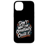 Carcasa para iPhone 14 Plus Don't Wait for Opportunity, Create It - Cita Motivacional