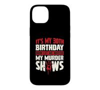 Carcasa para iPhone 14 Plus Es mi cumpleaños número 30 Ahora déjame Ver mis programas de Asesinato