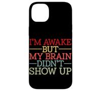 Carcasa para iPhone 14 Plus Estoy Despierto Pero mi Cerebro no apareció Gracioso Diciendo Humor