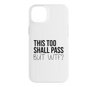 Carcasa para iPhone 14 Plus F Hell This Too Shall Pass But WTF Sign Holy Fuck This Shit