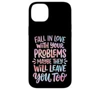 Carcasa para iPhone 14 Plus Fall In Love with Your Problems They Will Leave You Too