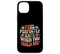 Carcasa para iPhone 14 Plus Feel Perfectly Safe When You Hold Me Comfort Hug -