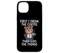 Carcasa para iPhone 14 Plus First I Drink The Coffee Then I Do The Things