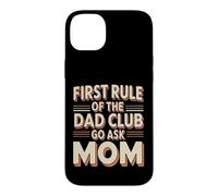 Carcasa para iPhone 14 Plus First Rule of The Dad Club: Go Ask Mom