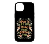 Carcasa para iPhone 14 Plus Floral Motivational Don't Let The Tough Days Defeat You