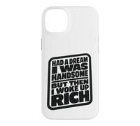 Carcasa para iPhone 14 Plus Had A Dream I Was Handsome But Then I Woke Up Rich