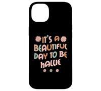 Carcasa para iPhone 14 Plus Hallie Personalized Name It's A Beautiful Day To Be Hallie