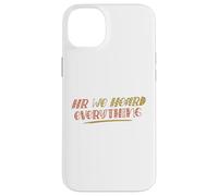 Carcasa para iPhone 14 Plus HR We Heard Everything Funny Human Resources Office Staff