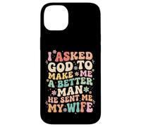 Carcasa para iPhone 14 Plus I Asked God To Make Me A Better Man He Sent Me My Wife