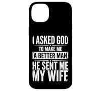 Carcasa para iPhone 14 Plus I Asked God To Make Me A Better Man He Sent Me My Wife