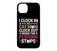 Carcasa para iPhone 14 Plus I Clock IN AS Cat MOM Clock out When The PURRING Stops