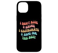 Carcasa para iPhone 14 Plus i Don't Rise and Shine i Caffeinate and Hope for The Best