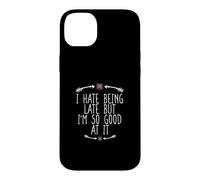 Carcasa para iPhone 14 Plus I Hate Being Late But I'm So Good At It