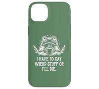 Carcasa para iPhone 14 Plus I Have to Say Weird Stuff Or I'Ll Die Funny Frog Coffee Meme