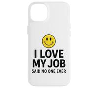 Carcasa para iPhone 14 Plus I Love My Job Said No One Ever Funny Office Humor Apparel