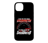 Carcasa para iPhone 14 Plus I Paid For The Whole Speedometer I'm Going To Use