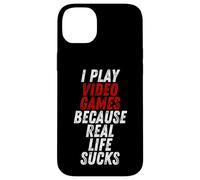 Carcasa para iPhone 14 Plus I Play Video Games Because Real Life Sucks Sarcastic Gamer