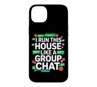 Carcasa para iPhone 14 Plus I Run This House Like A Group Chat