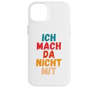 Carcasa para iPhone 14 Plus Ich Mach da Nicht mit Dicho gegen Die Actual política