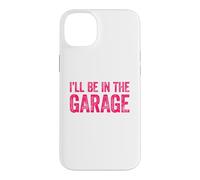 Carcasa para iPhone 14 Plus I'Ll Be In The Garage
