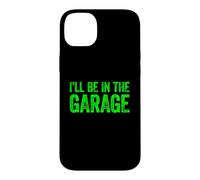 Carcasa para iPhone 14 Plus I'Ll Be In The Garage