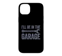 Carcasa para iPhone 14 Plus I'Ll Be In The Garage