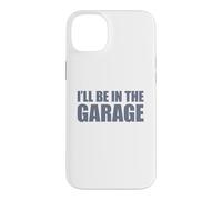 Carcasa para iPhone 14 Plus I'Ll Be In The Garage