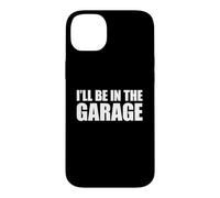 Carcasa para iPhone 14 Plus I'Ll Be In The Garage