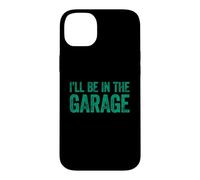 Carcasa para iPhone 14 Plus I'Ll Be In The Garage
