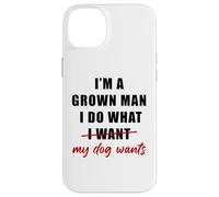 Carcasa para iPhone 14 Plus I'm a Grown Man I Do What... My Dog Wants - Funny Dad Humor