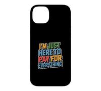 Carcasa para iPhone 14 Plus I'm Just Here To Pay For Everything