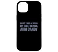 Carcasa para iPhone 14 Plus I'm so Tired of Being my Girlfriend's Arm Candy
