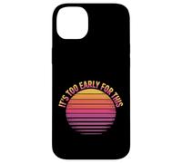Carcasa para iPhone 14 Plus It's Too Early For This Tired Morning Sarcastic Mood -