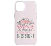 Carcasa para iPhone 14 Plus Jubilación Floral Retirado Trabajé Toda mi Vida para Esto