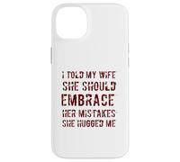 Carcasa para iPhone 14 Plus Le Dije a mi Esposa Que debería Aceptar Sus Errores Me abrazó