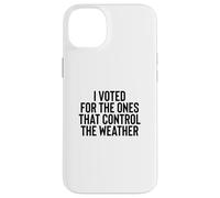 Carcasa para iPhone 14 Plus Liberal Meme I Voted for The Ones That Control The Weather