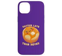 Carcasa para iPhone 14 Plus Linda Masa de panqueques Late Than Never Humor Divertido