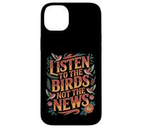 Carcasa para iPhone 14 Plus Listen To The Birds Not The News Bird Watching Peace -