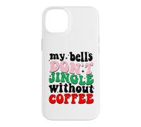 Carcasa para iPhone 14 Plus My Bells Don't Jingle Without Coffee Christmas