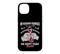Carcasa para iPhone 14 Plus My Husband Promised To Love Me In Sickness and Health - Gift