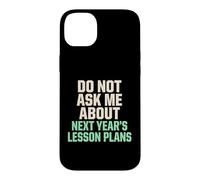 Carcasa para iPhone 14 Plus No me preguntes sobre los Planes de lecciones para el próximo año Maestro