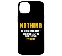 Carcasa para iPhone 14 Plus Nothing is More Important Than Where You Will Spend Eternity
