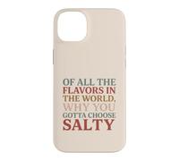 Carcasa para iPhone 14 Plus of All The Flavors in The World, Why You Gotta Choose Salty?